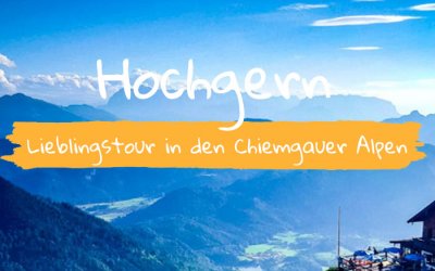 Hochgern – Lieblingstour in den Chiemgauer Alpen