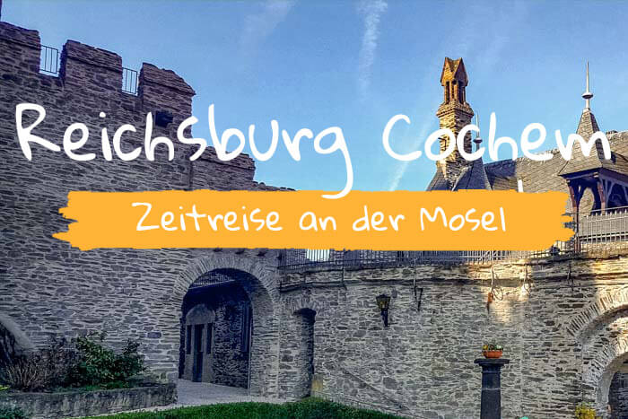 Reichsburg Cochem – Zurückversetzt in die Zeit der Ritter